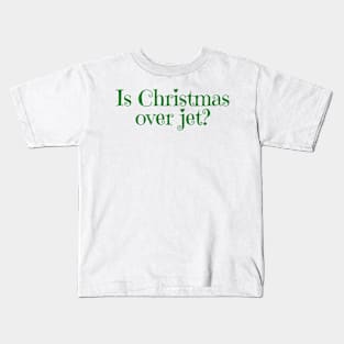 Is Christmas Over Jey? Kids T-Shirt